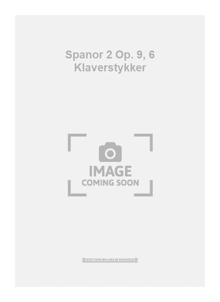Spanor 2 Op. 9, 6 Klaverstykker
